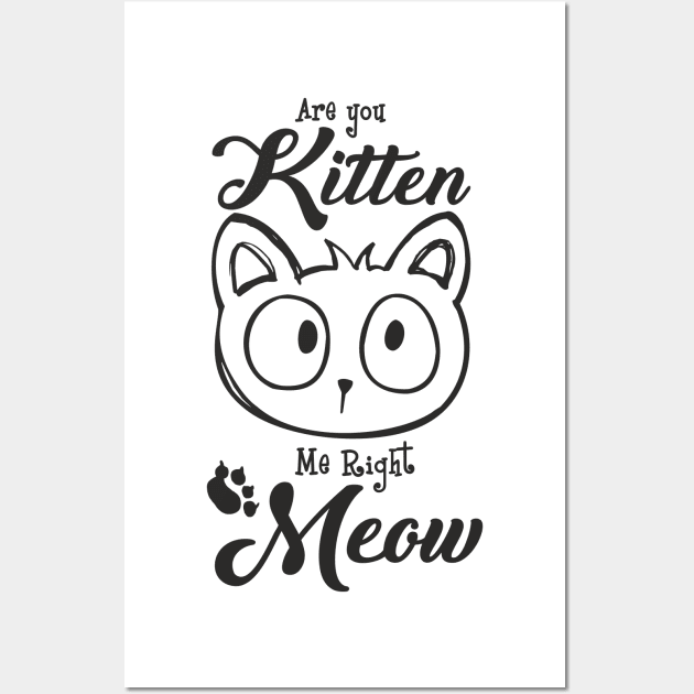 Are You Kitten Me Right Meow Funny Cat Pun Wall Art by FloraLi